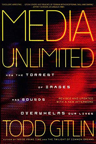 Media Unlimited, Revised Edition: How the Torrent of Images and Sounds Overwhelms Our Lives