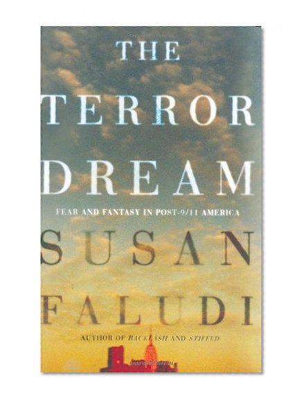 The Terror Dream: Fear and Fantasy in Post-9/11 America