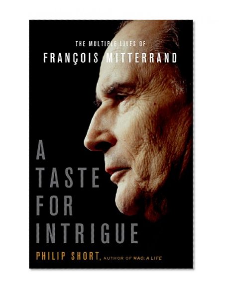 A Taste for Intrigue: The Multiple Lives of FranÃ§ois Mitterrand (John MacRae Books)