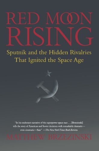 Red Moon Rising: Sputnik and the Hidden Rivalries that Ignited the Space Age