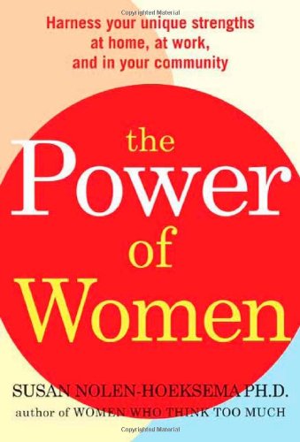 The Power of Women: Harness Your Unique Strengths at Home, at Work, and in Your Community