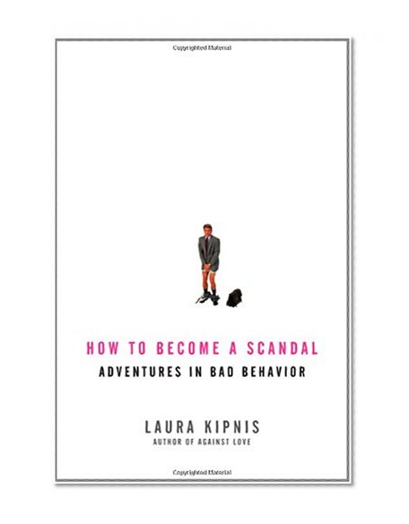 How to Become a Scandal: Adventures in Bad Behavior