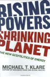 Rising Powers, Shrinking Planet: The New Geopolitics of Energy