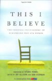 This I Believe: The Personal Philosophies of Remarkable Men and Women