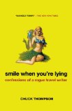 Smile When You're Lying: Confessions of a Rogue Travel Writer
