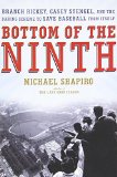 Bottom of the Ninth: Branch Rickey, Casey Stengel, and the Daring Scheme to Save Baseball from Itself