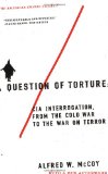 A Question of Torture: CIA Interrogation, from the Cold War to the War on Terror (American Empire Project)