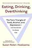 Eating, Drinking, Overthinking: The Toxic Triangle of Food, Alcohol, and Depression--and How Women Can Break Free
