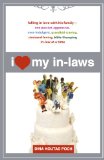I Heart My In-Laws: Falling in Love with His Family--One Passive-Aggressive, Over-Indulgent, Grandkid-Craving, Streisand-Loving, Bible-Thumping In-Law at a Time