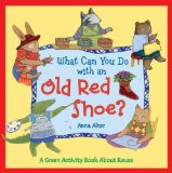 What Can You Do with an Old Red Shoe?: A Green Activity Book About Reuse