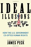 Ideal Illusions: How the U.S. Government Co-opted Human Rights (American Empire Project)