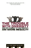 The Trouble with Diversity: How We Learned to Love Identity and Ignore Inequality