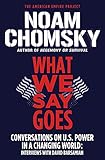 What We Say Goes: Conversations on U.S. Power in a Changing World (American Empire Project)