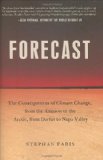 Forecast: The Consequences of Climate Change, from the Amazon to the Arctic, from Darfur to Napa Valley
