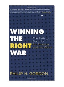 Winning the Right War: The Path to Security for America and the World