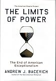The Limits of Power: The End of American Exceptionalism (American Empire Project)