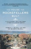 The House the Rockefellers Built: A Tale of Money, Taste, and Power in Twentieth-Century America (John MacRae Books)