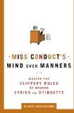 Miss Conduct's Mind over Manners: Master the Slippery Rules of Modern Ethics and Etiquette