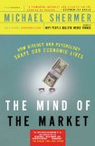 The Mind of the Market: How Biology and Psychology Shape Our Economic Lives