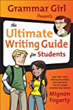 Grammar Girl Presents the Ultimate Writing Guide for Students (Quick & Dirty Tips)