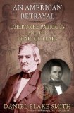 An American Betrayal: Cherokee Patriots and the Trail of Tears