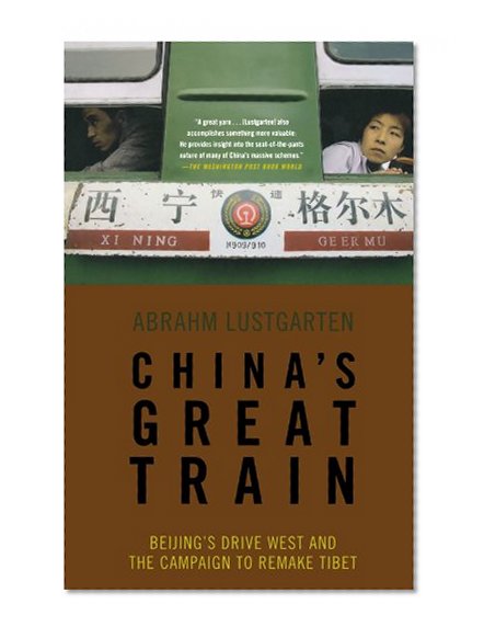 China's Great Train: Beijing's Drive West and the Campaign to Remake Tibet