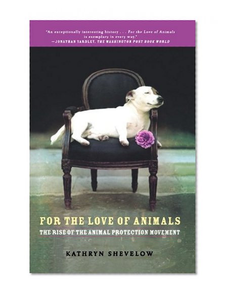 For the Love of Animals: The Rise of the Animal Protection Movement
