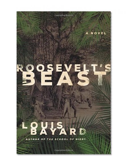 Roosevelt's Beast: A Novel