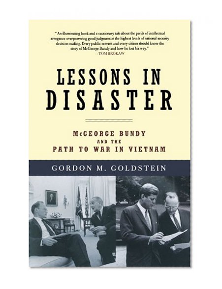 Lessons in Disaster: McGeorge Bundy and the Path to War in Vietnam