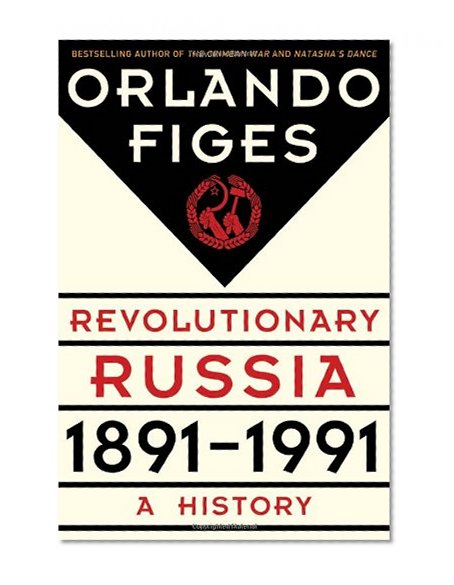 Revolutionary Russia, 1891-1991: A History
