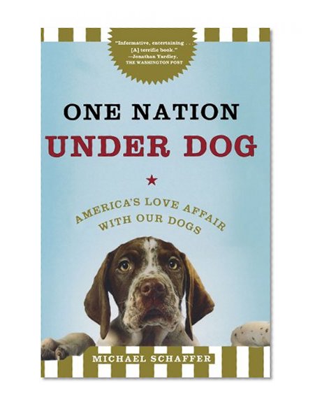One Nation Under Dog: America's Love Affair with Our Dogs
