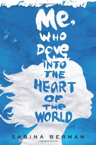 Me, Who Dove into the Heart of the World: A Novel
