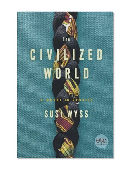 The Civilized World: A Novel in Stories