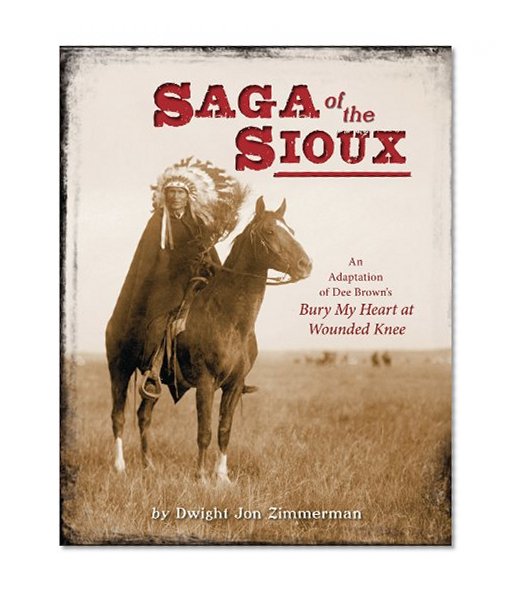 Saga of the Sioux: An Adaptation from Dee Brown's Bury My Heart at Wounded Knee