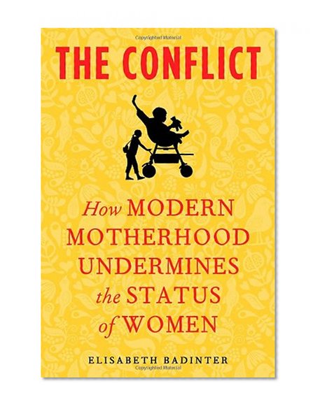 The Conflict: How Modern Motherhood Undermines the Status of Women