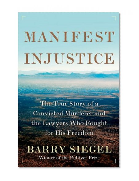 Manifest Injustice: The True Story of a Convicted Murderer and the Lawyers Who Fought for His Freedom