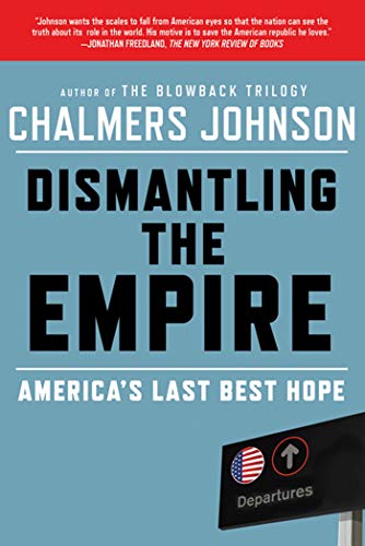 Dismantling the Empire: America's Last Best Hope (American Empire Project)