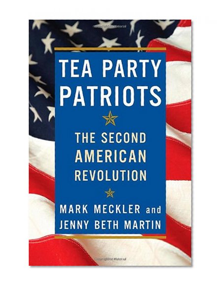 Tea Party Patriots: The Second American Revolution