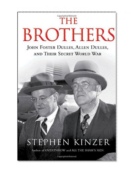 The Brothers: John Foster Dulles, Allen Dulles, and Their Secret World War