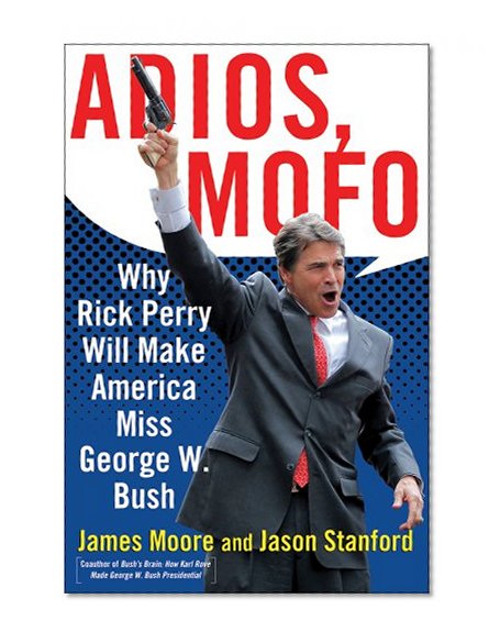 Adios, Mofo: Why Rick Perry Will Make America Miss George W. Bush