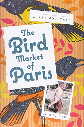 The Bird Market of Paris: A Memoir