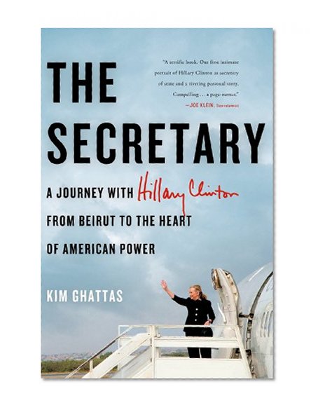 Secretary: Journey With Hillary Clinton From Beirut To The Heart of American Power