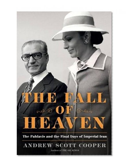 Book Cover The Fall of Heaven: The Pahlavis and the Final Days of Imperial Iran