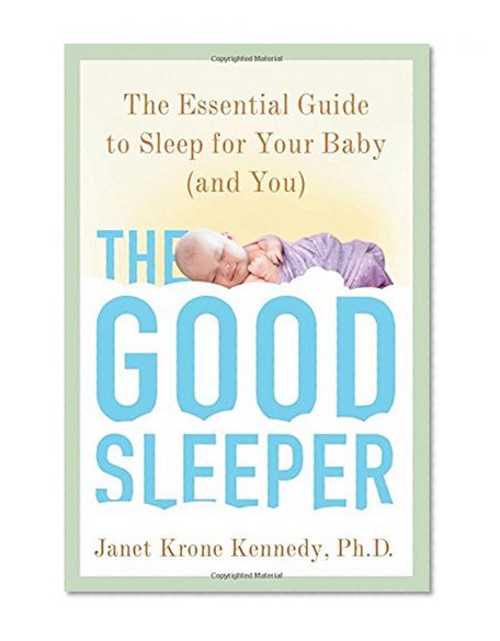 Book Cover The Good Sleeper: The Essential Guide to Sleep for Your Baby--and You