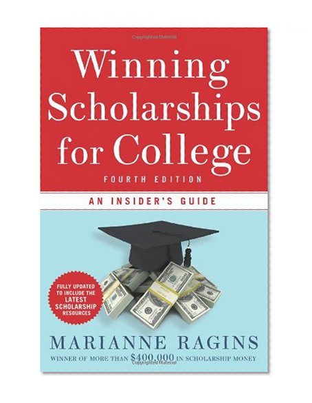 Winning Scholarships for College, Fourth Edition: An Insider's Guide