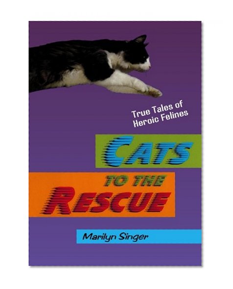 Cats to the Rescue: True Tales of Heroic Felines