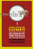 Always Follow the Elephants: More Surprising Facts and Misleading Myths about Our Health and the World We Live In