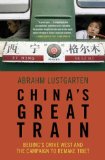 China's Great Train: Beijing's Drive West and the Campaign to Remake Tibet