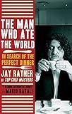 The Man Who Ate the World: In Search of the Perfect Dinner