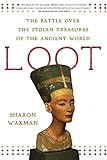 Loot: The Battle over the Stolen Treasures of the Ancient World